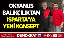 OKYANUS BALIKÇILIKTAN ISPARTA’YA YENİ KONSEPT