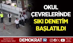 OKUL ÇEVRELERİNDE SIKI DENETİM BAŞLATILDI