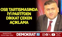 OSB TARTIŞMASINDA İYİ PARTİ’DEN DİKKAT ÇEKEN AÇIKLAMA