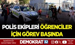 POLİS EKİPLERİ ÖĞRENCİLER İÇİN GÖREV BAŞINDA