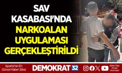 SAV KASABASI'NDA NARKOALAN UYGULAMASI GERÇEKLEŞTİRİLDİ