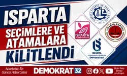 ISPARTA SEÇİMLERE VE ATAMALARA KİLİTLENDİ