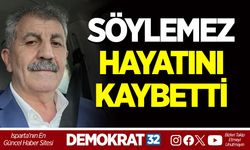 SÖYLEMEZ HAYATINI KAYBETTİ