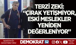 TERZİ ZEKİ: “ÇIRAK YETİŞMİYOR, ESKİ MESLEKLER YENİDEN DEĞERLENİYOR”