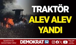 TRAKTÖR ALEV ALEV YANDI