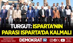 TURGUT: ISPARTA’NIN PARASI ISPARTA’DA KALMALI