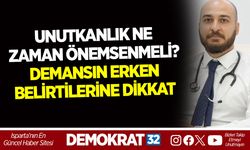 UNUTKANLIK NE ZAMAN ÖNEMSENMELİ? DEMANSIN ERKEN BELİRTİLERİNE DİKKAT