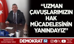 “UZMAN ÇAVUŞLARIMIZIN HAK MÜCADELESİNİN YANINDAYIZ”