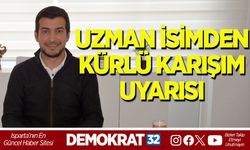 UZMAN İSİMDEN KÜRLÜ KARIŞIM UYARISI