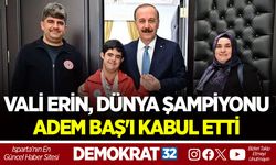 VALİ ERİN, DÜNYA ŞAMPİYONU ADEM BAŞ'I KABUL ETTİ