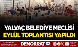 YALVAÇ BELEDİYE MECLİSİ EYLÜL TOPLANTISI YAPILDI