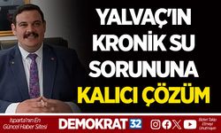 YALVAÇ'IN KRONİK SU SORUNUNA KALICI ÇÖZÜM