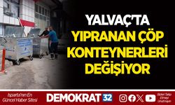 YALVAÇ'TA YIPRANAN ÇÖP KONTEYNERLERİ DEĞİŞİYOR