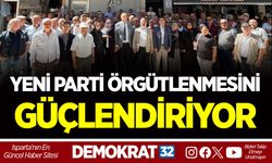 YENİ PARTİ ISPARTA’DA ÖRGÜTLENMESİNİ GÜÇLENDİRİYOR