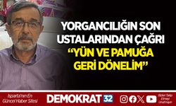 YORGANCILIĞIN SON USTALARINDAN ÇAĞRI “YÜN VE PAMUĞA GERİ DÖNELİM”