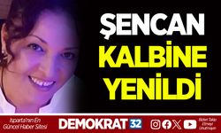 ŞENCAN KALBİNE YENİLDİ