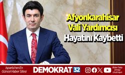 Afyonkarahisar Vali Yardımcısı Hayatını Kaybetti