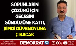 SORUNLARIN ÇÖZÜMÜ İÇİN GECESİNİ GÜNDÜZÜNE KATTI, ŞİMDİ GÜVENOYUNA ÇIKACAK