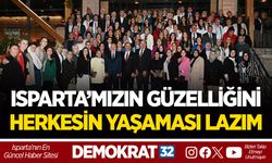 ISPARTA’MIZIN GÜZELLİĞİNİ HERKESİN YAŞAMASI LAZIM