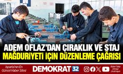 ADEM OFLAZ’DAN ÇIRAKLIK VE STAJ MAĞDURİYETİ İÇİN DÜZENLEME ÇAĞRISI