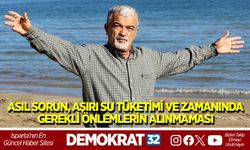 ASIL SORUN, AŞIRI SU TÜKETİMİ VE ZAMANINDA GEREKLİ ÖNLEMLERİN ALINMAMASI