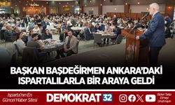BAŞKAN BAŞDEĞİRMEN ANKARA’DAKİ ISPARTALILARLA BİR ARAYA GELDİ
