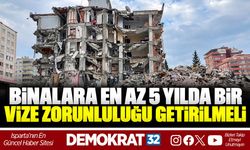 BİNALARA EN AZ 5 YILDA BİR VİZE ZORUNLULUĞU GETİRİLMELİ
