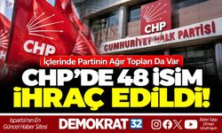 CHP'DE 48 İSİM İHRAÇ EDİLDİ!