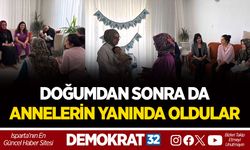 DOĞUMDAN SONRA DA ANNELERİN YANINDA OLDULAR