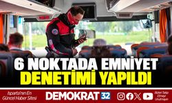 6 Noktada Emniyet Denetimi Yapıldı