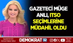 GAZETECİ MÜGE ANLI, ITSO SEÇİMLERİNE MÜDAHİL OLDU