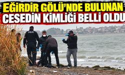 Eğirdir Gölü’nde Bulunan Cesedin Kimliği Belli Oldu