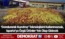 ‘Dondurarak Kurutma’ Teknolojisini Kullanmazsak, Isparta’ya Özgü Ürünler Yok Olup Gidecek