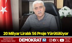 20 Milyar Liralık 56 Proje Yürütülüyor