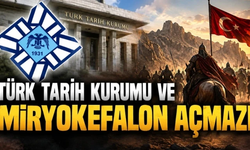 TÜRK TARİH KURUMU VE MİRYOKEFALON AÇMAZI