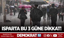 ISPARTA BU 3 GÜNE DİKKAT!