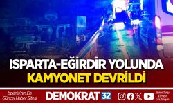 ISPARTA-EĞİRDİR YOLUNDA KAMYONET DEVRİLDİ