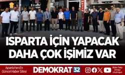 ISPARTA İÇİN YAPACAK DAHA ÇOK İŞİMİZ VAR
