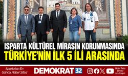 ISPARTA KÜLTÜREL MİRASIN KORUNMASINDA TÜRKİYE’NİN İLK 5 İLİ ARASINDA