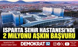 ISPARTA ŞEHİR HASTANESİ’NDE 2 MİLYONU AŞKIN BAŞVURU