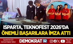 ISPARTA, TEKNOFEST 2026’DA ÖNEMLİ BAŞARILARA İMZA ATTI