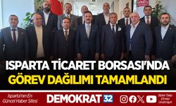 ISPARTA TİCARET BORSASI'NDA GÖREV DAĞILIMI TAMAMLANDI