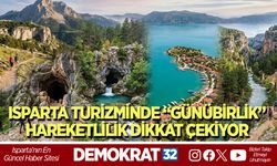 ISPARTA TURİZMİNDE “GÜNÜBİRLİK” HAREKETLİLİK DİKKAT ÇEKİYOR