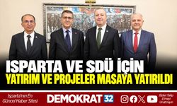 ISPARTA VE SDÜ İÇİN YATIRIM VE PROJELER MASAYA YATIRILDI