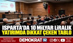 ISPARTA’DA 10 MİLYAR LİRALIK YATIRIMDA DİKKAT ÇEKEN TABLO
