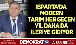 ISPARTA’DA MODERN TARIM HER GEÇEN YIL DAHA DA İLERİYE GİDİYOR