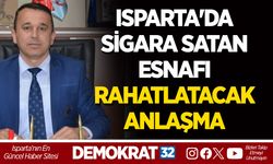 ISPARTA'DA SİGARA SATAN ESNAFI RAHATLATACAK ANLAŞMA
