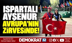 ISPARTALI AYŞENUR AVRUPA’NIN ZİRVESİNDE!