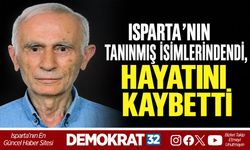 Isparta’nın Tanınmış İsimlerindendi, Hayatını Kaybetti