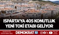 ISPARTA’YA 405 KONUTLUK YENİ TOKİ ETABI GELİYOR